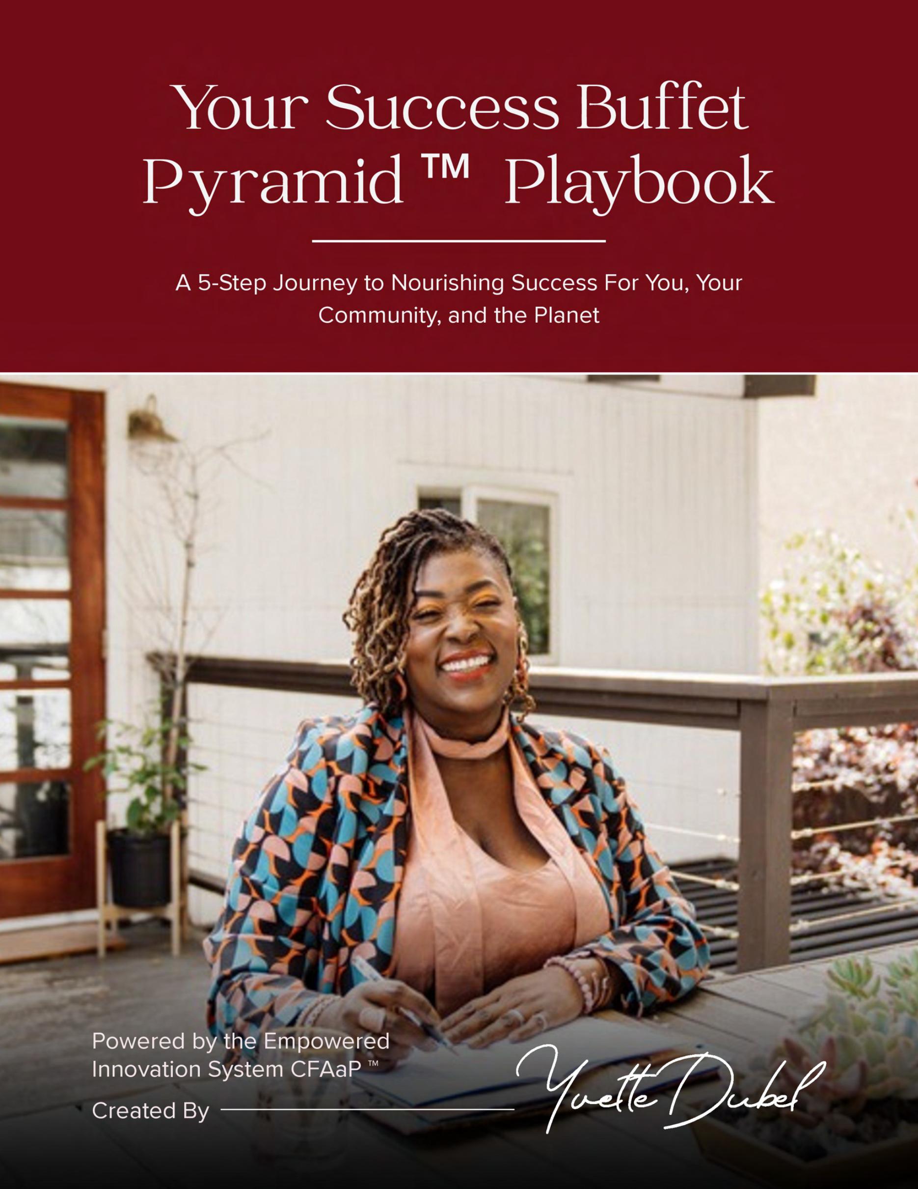 Your Success Buffet Pyramid™ Playbook — created by Yvette Dubel